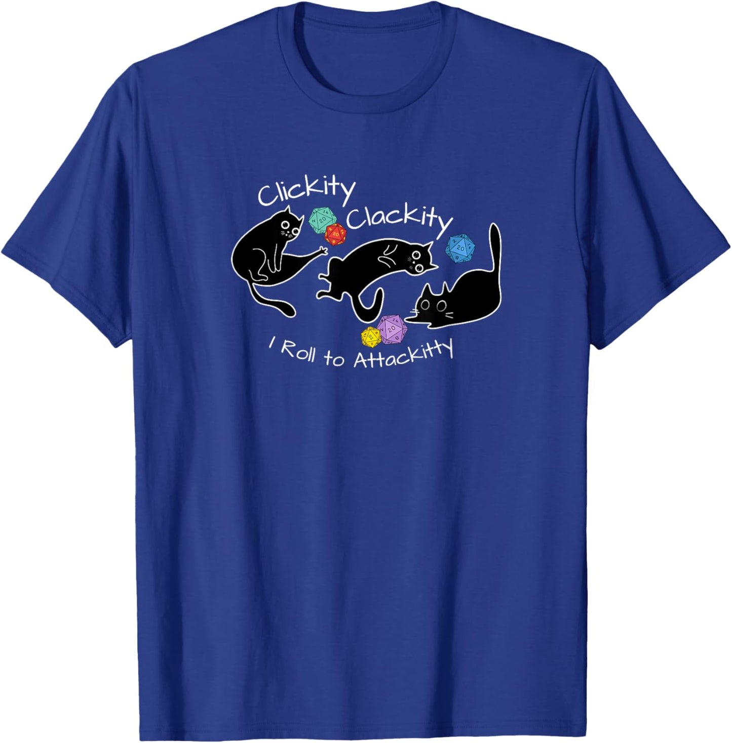 Clickity Clackity I Roll to Attackitty RPG Nerdy Gamer Gifts T-Shirt - T-Shirt | Royal