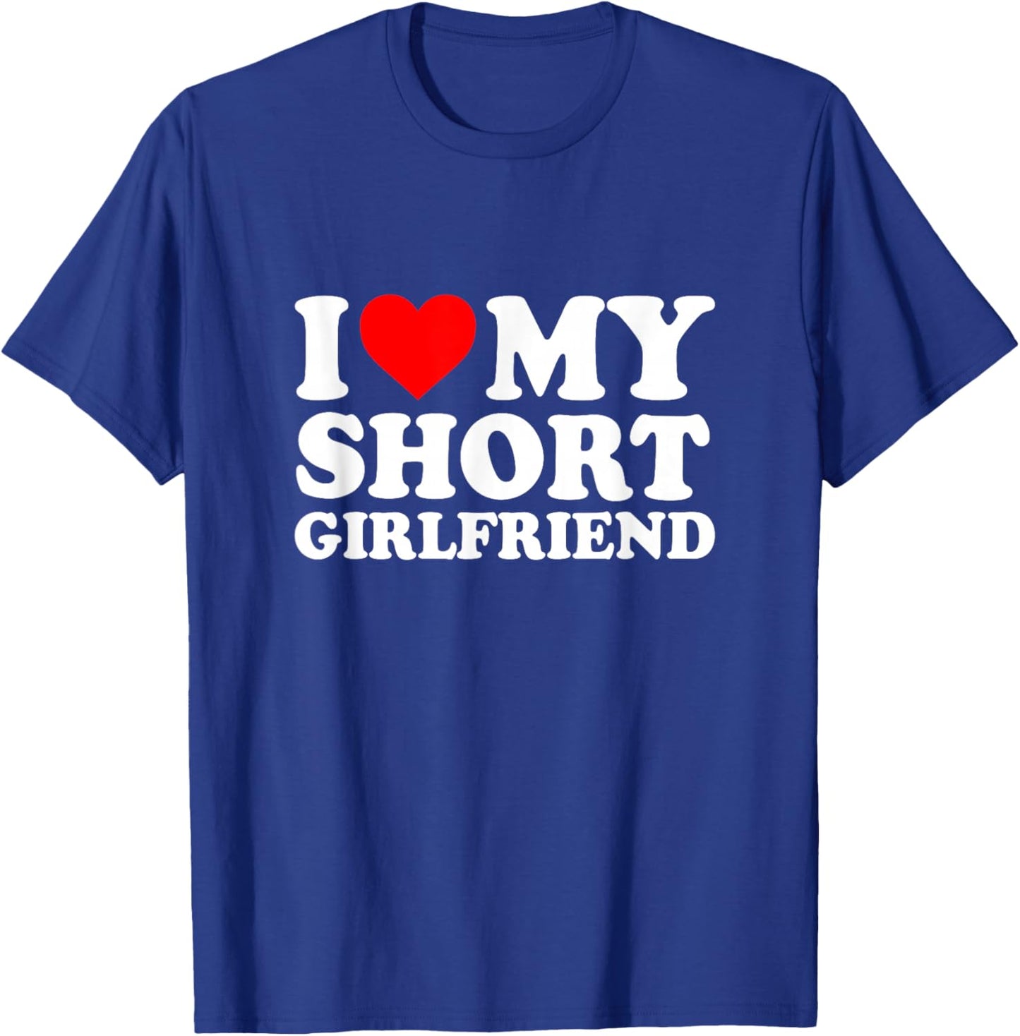 I Love My Short Girlfriend I Love My Short GF Girl Friend T-Shirt - T-Shirt | Royal