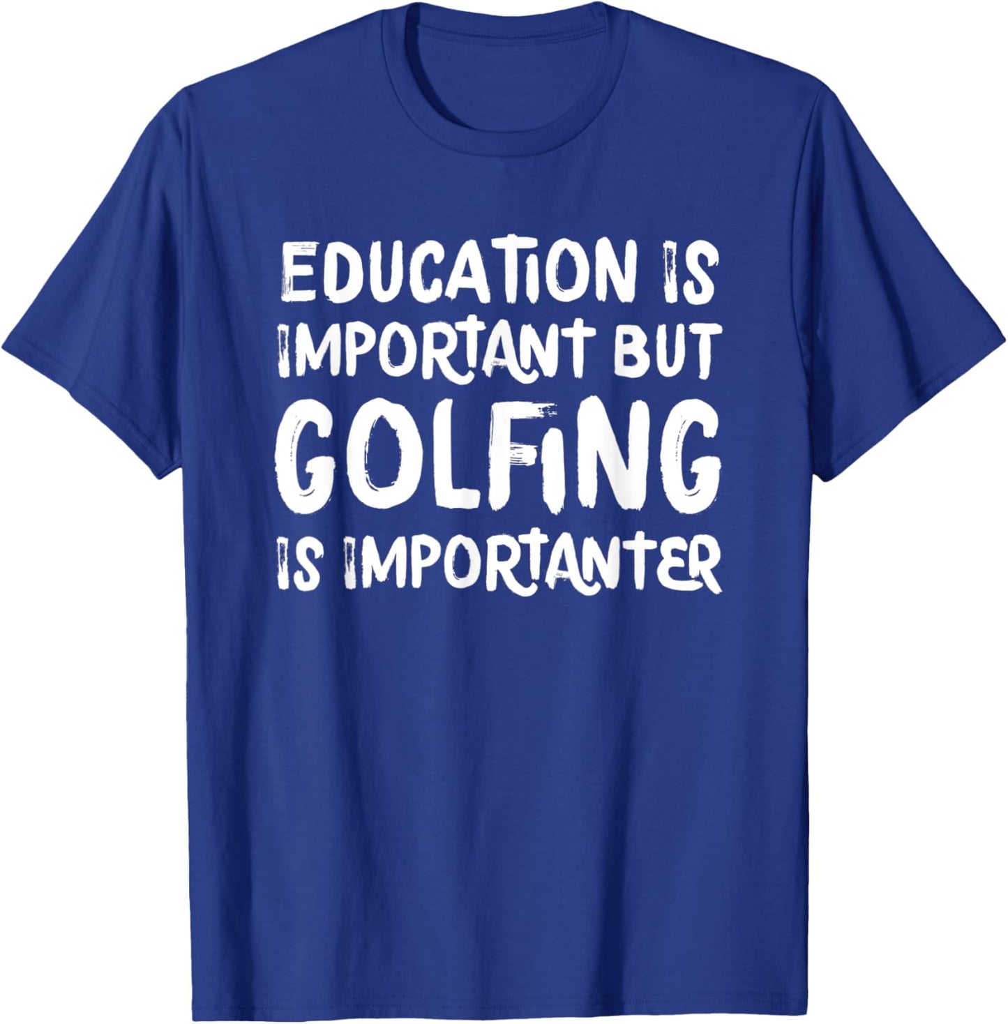 Education Is Important But Golfing Is Importanter Funny T-Shirt - T-Shirt | Royal