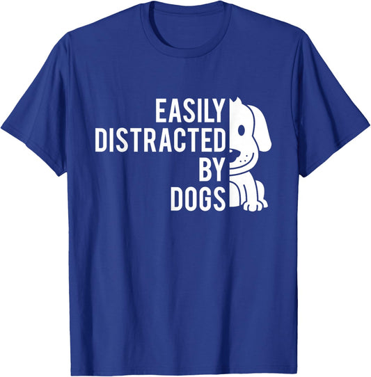 Easily Distracted by Dogs - Dog Lover Dog Owner T-Shirt - T-Shirt | Royal
