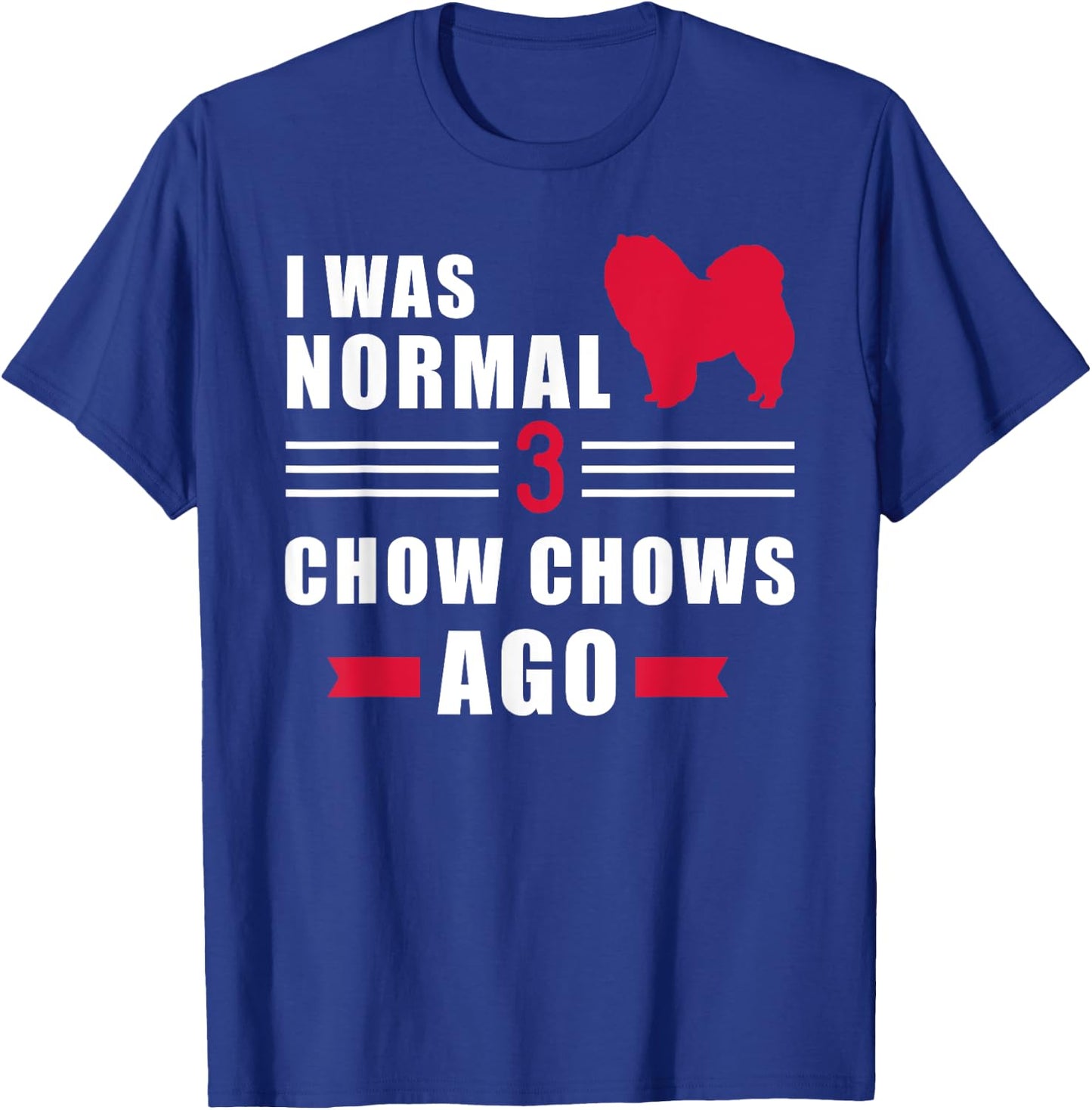 I was normal 3 Chow Chows ago T-Shirt - T-Shirt | Royal