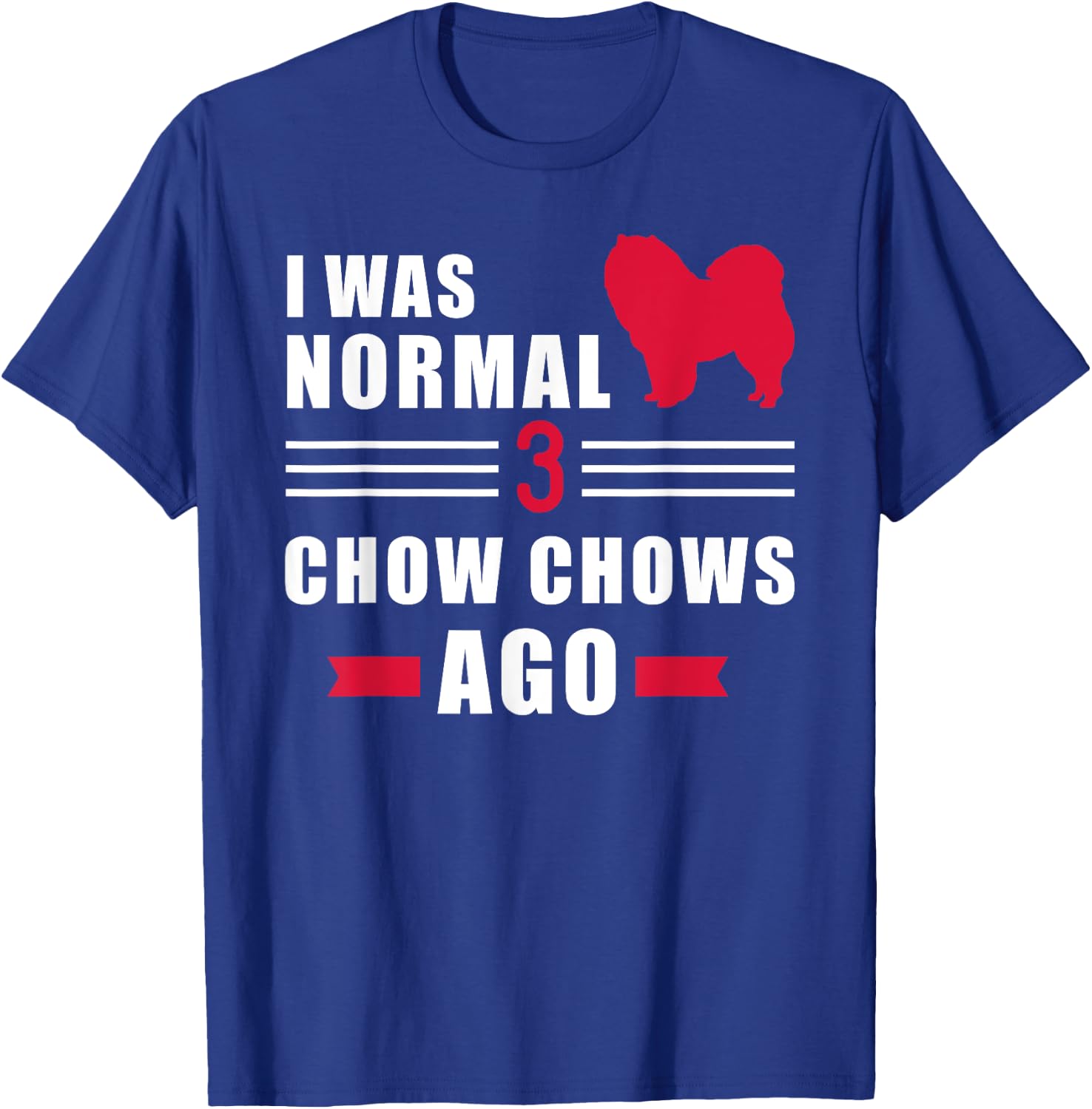I was normal 3 Chow Chows ago T-Shirt - T-Shirt | Royal