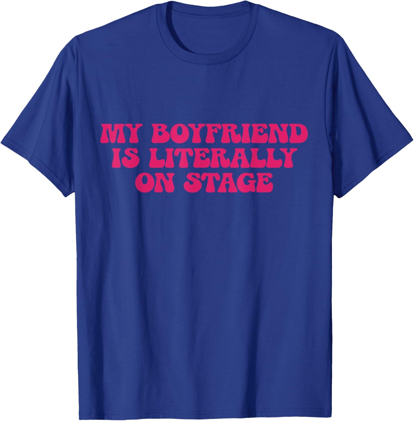 My Boyfriend Is Literally On Stage Y2k Aesthetic T-Shirt - T-Shirt | Royal