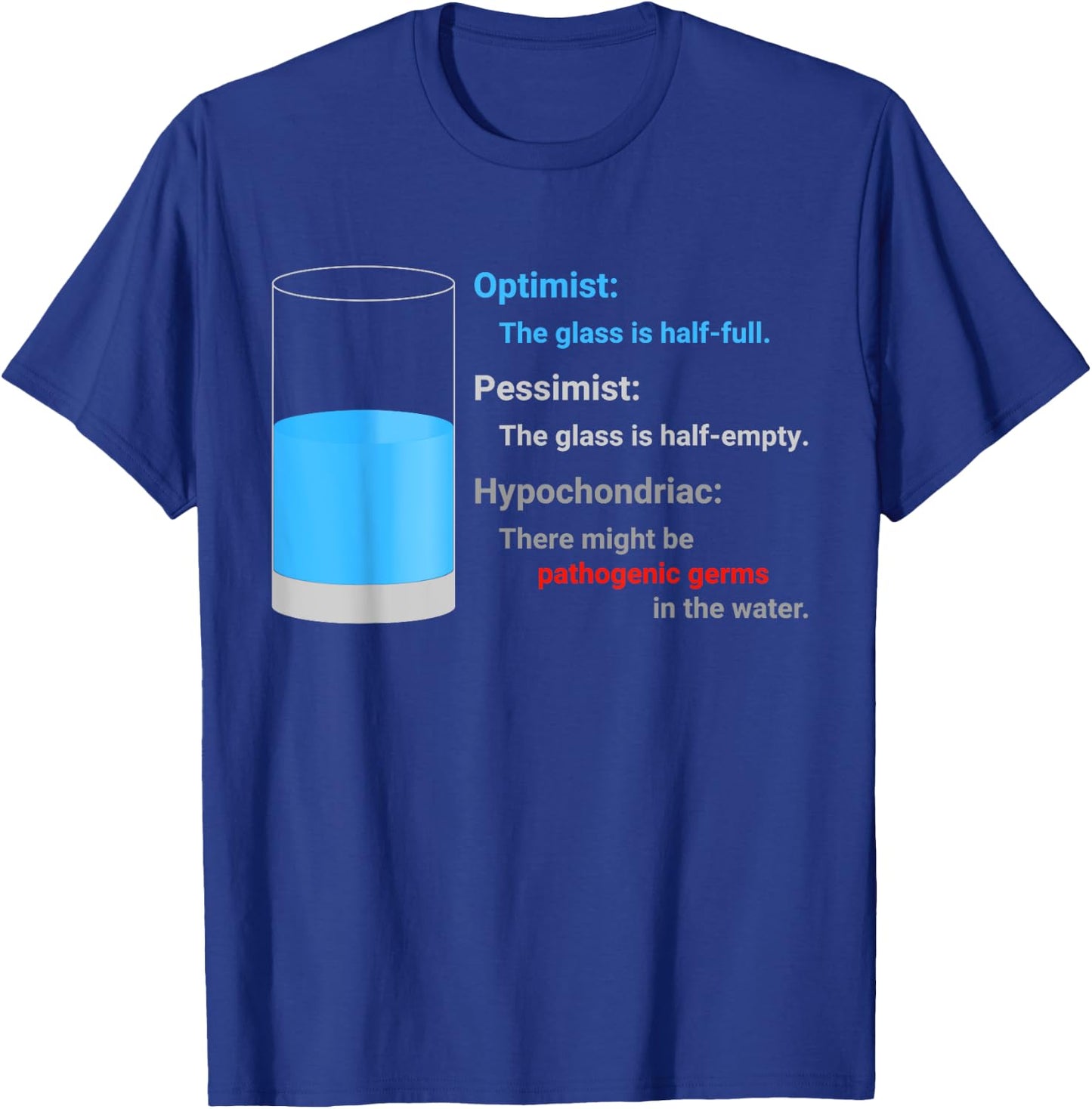 Optimist Pessimist Hypochondriac Water Glass Funny Gift Fun T-Shirt - T-Shirt | Royal