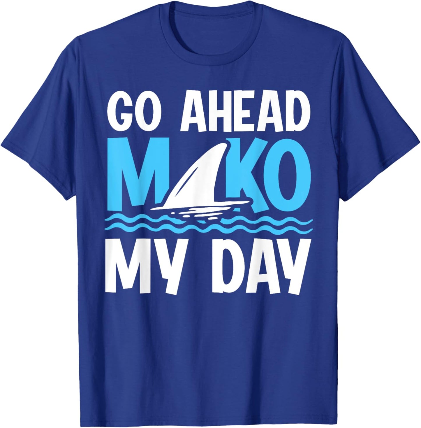 Go Ahead - Mako my day Pun for a Mako Shark Diver T-Shirt - T-Shirt | Royal