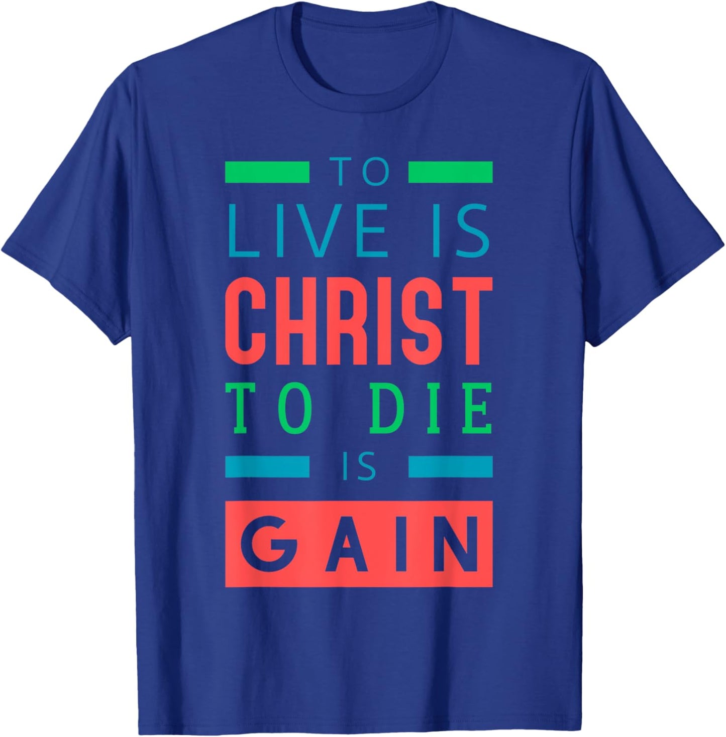 For to me, to live is Christ, and to die is gain. T-Shirt - T-Shirt | Royal
