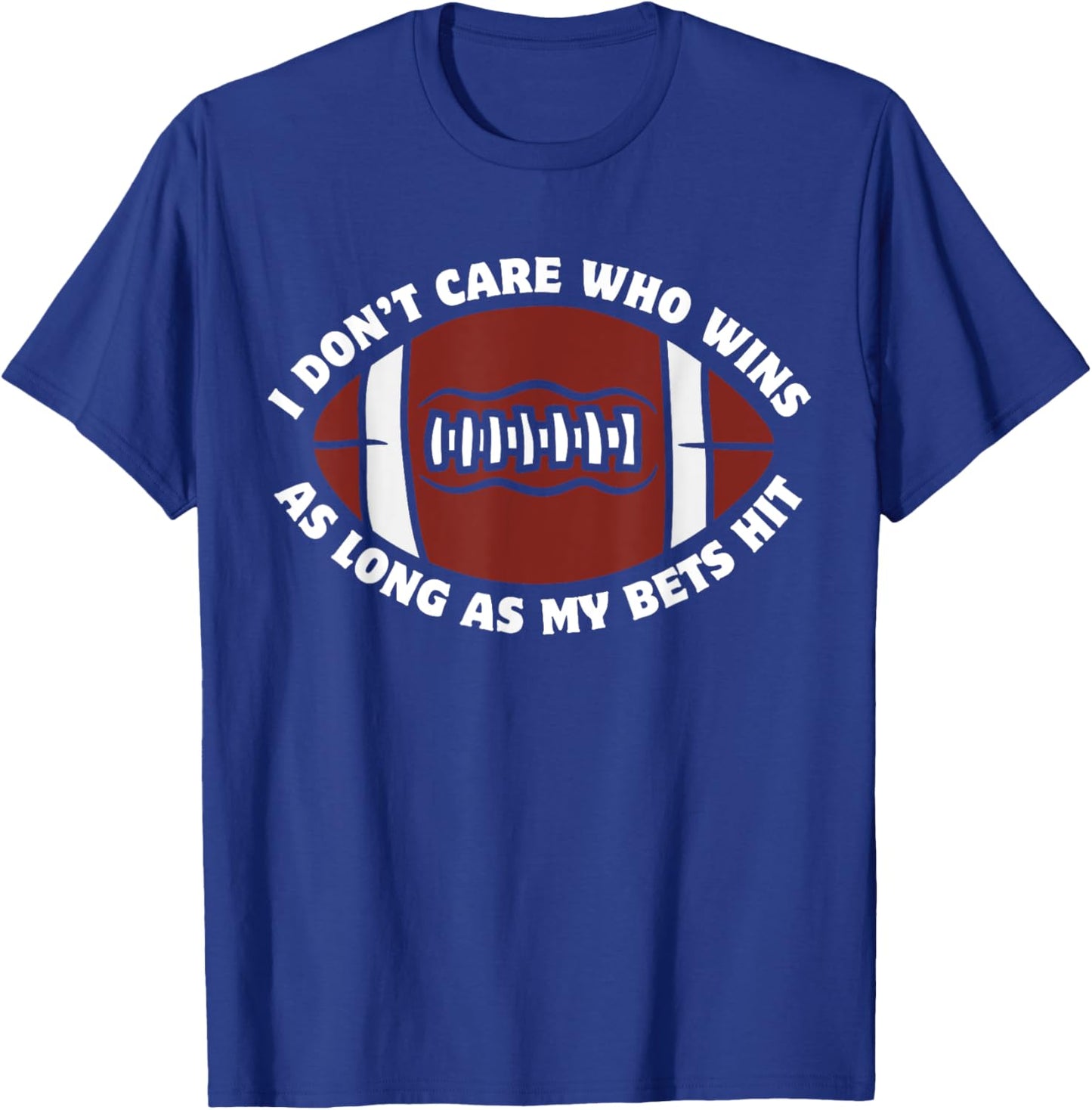 I Don't Care Who Wins As Long As My Bets Hit Funny Football T-Shirt - T-Shirt | Royal