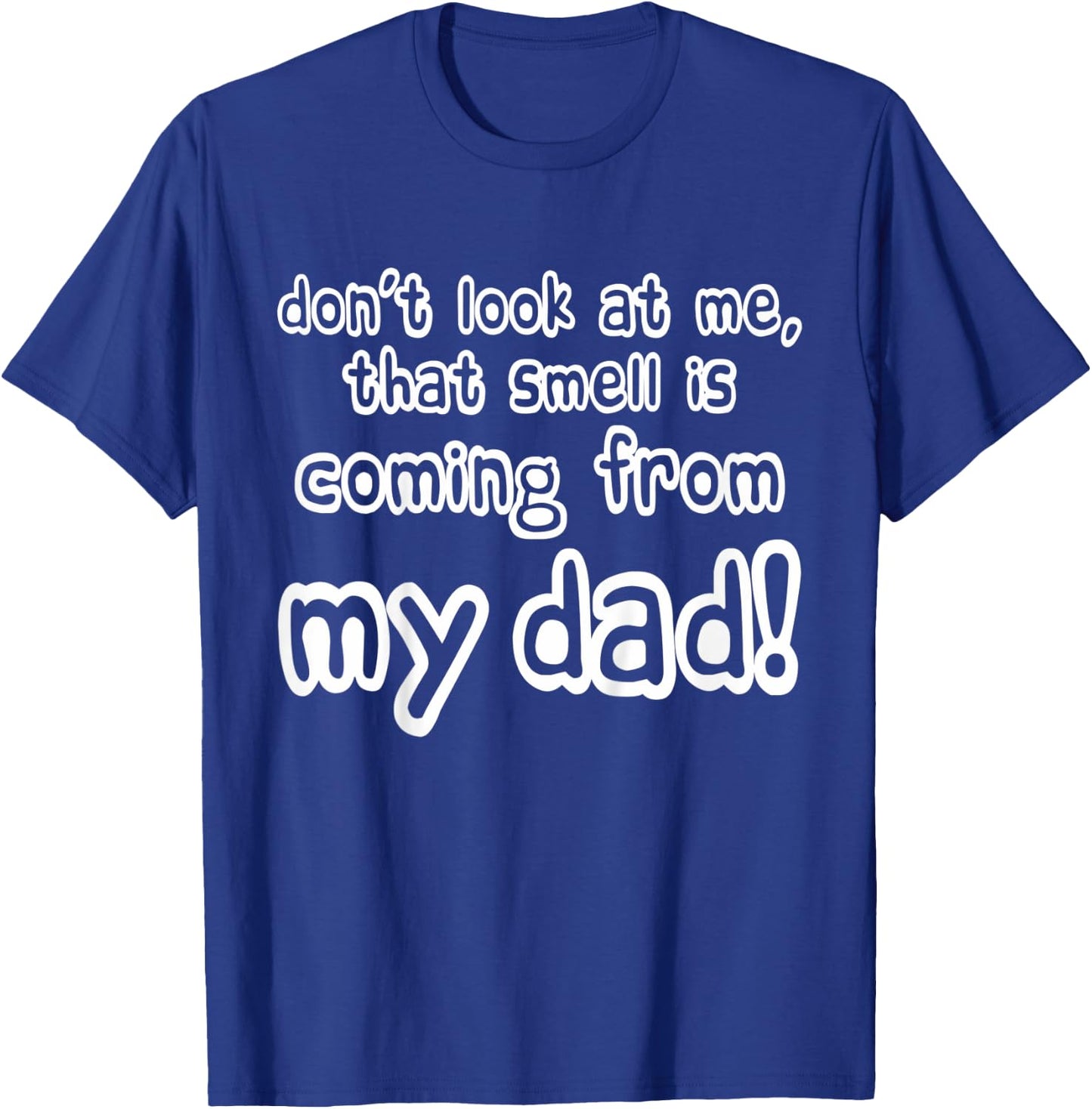 Kids Children Don't look at me that smell is coming from my dad T-Shirt - T-Shirt | Royal