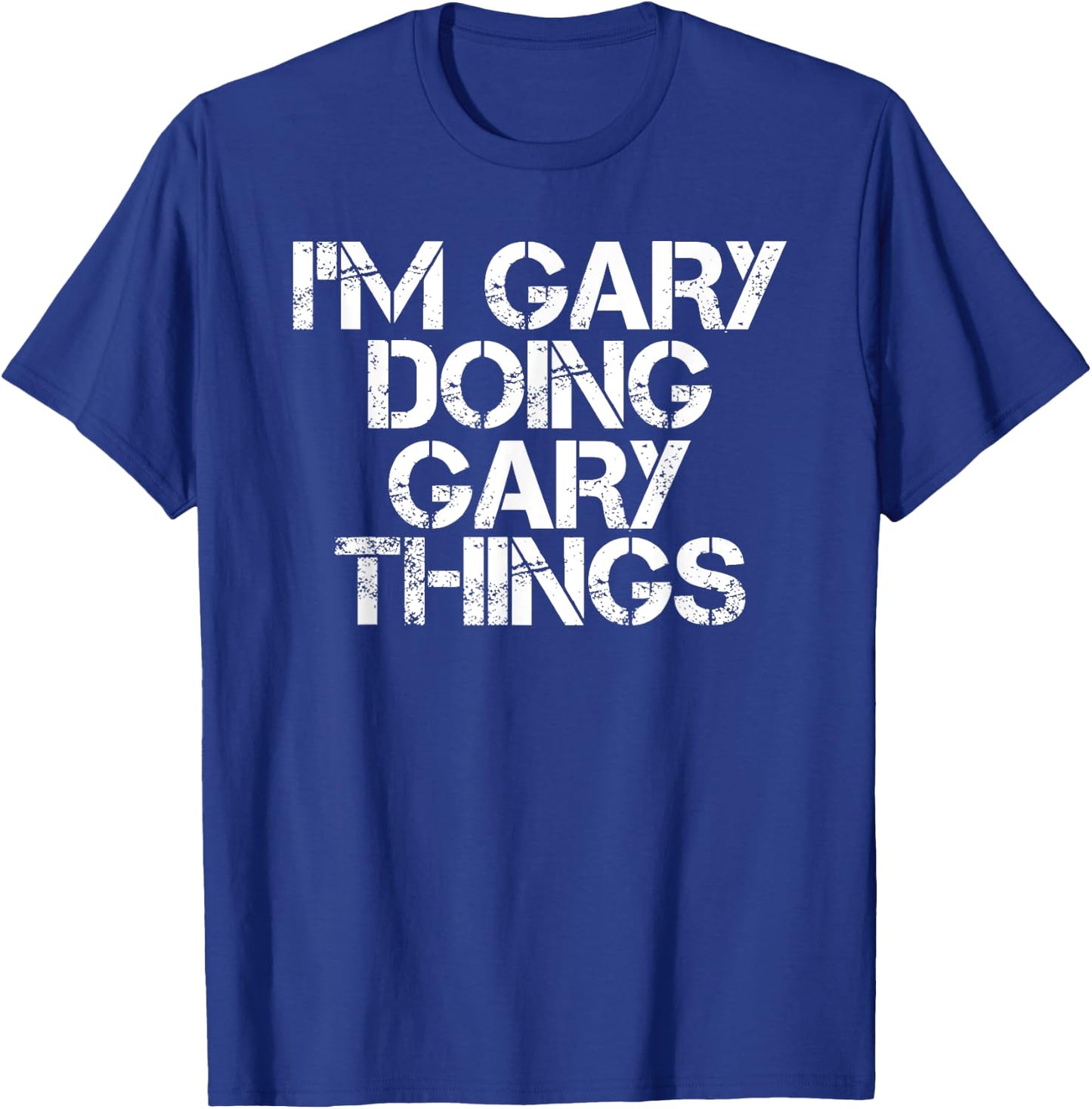 I'M GARY DOING GARY THINGS Shirt Funny Christmas Gift T-Shirt - T-Shirt | Royal