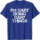 I'M GARY DOING GARY THINGS Shirt Funny Christmas Gift T-Shirt - T-Shirt | Royal