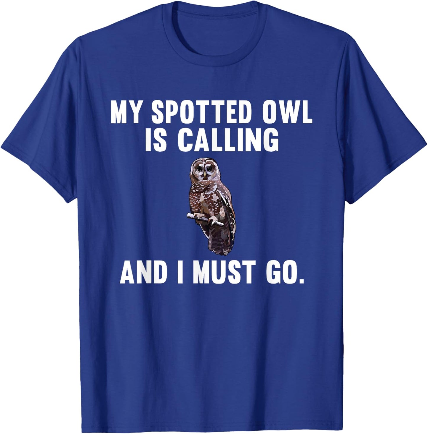 Funny My Spotted Owl Is Calling And i Must Go Bird T-Shirt - T-Shirt | Royal