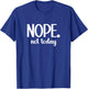 Funny Minimalist Nope Not Today Statement Holiday Summer Gym T-Shirt - T-Shirt | Royal