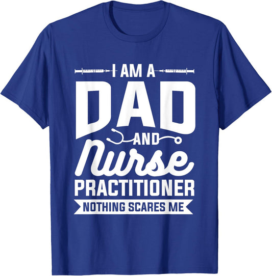 I Am A Dad And Nurse Practitioner Nothing Scares Me NP T-Shirt - T-Shirt | Royal