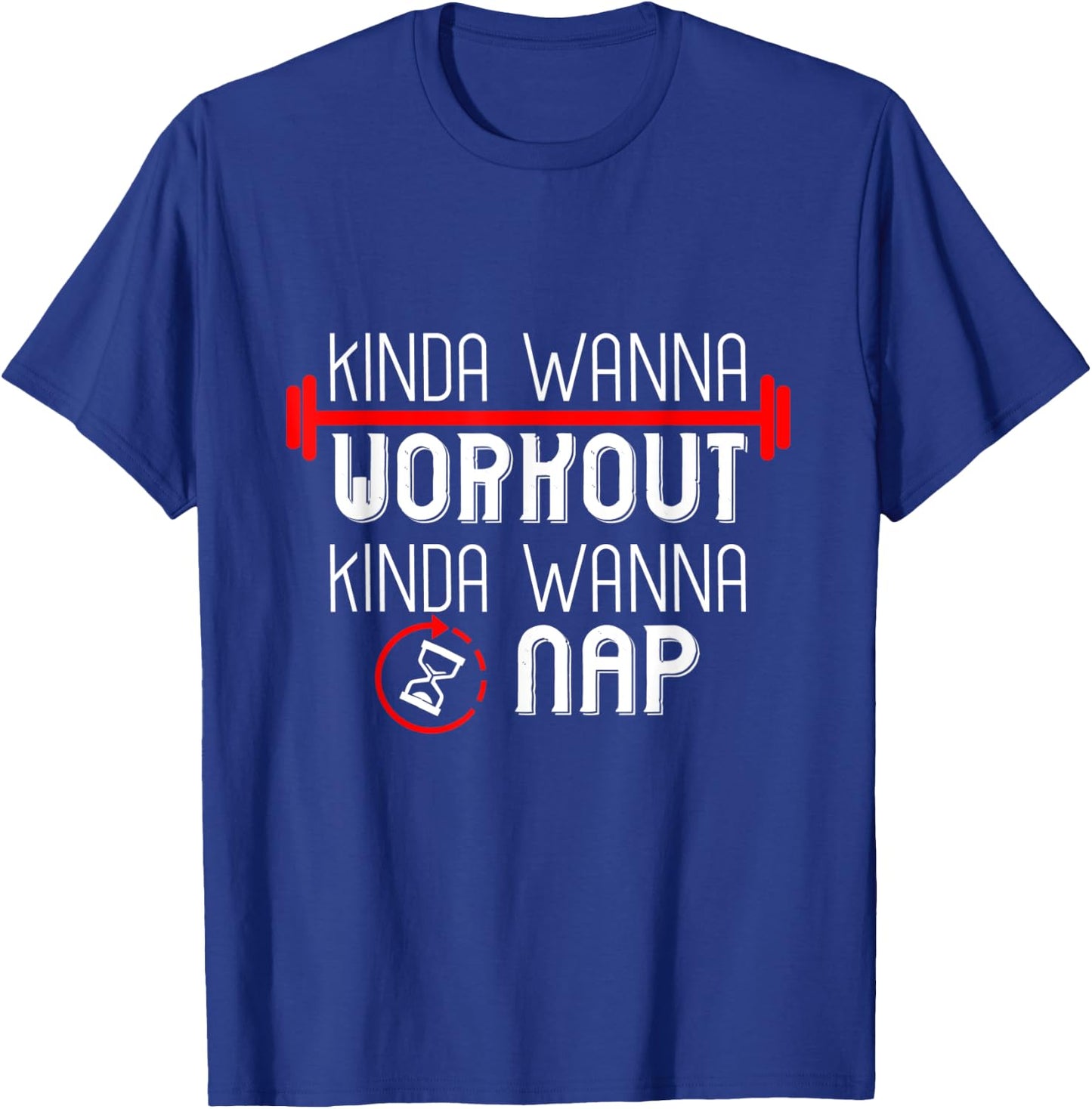 Kinda Wanna Workout Kinda Wanna Sleep T-Shirt - T-Shirt | Royal
