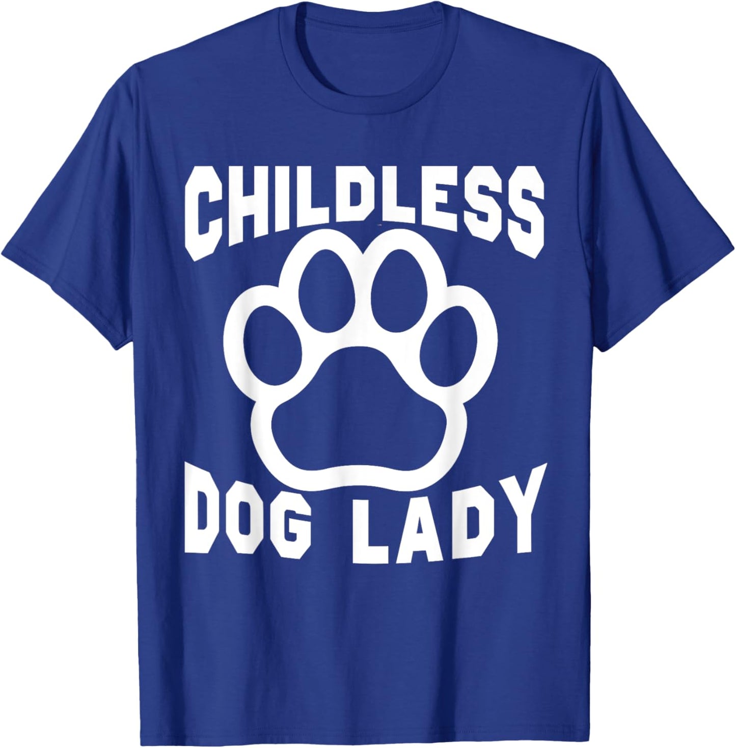 Childless Dog Lady Dog Paw Dogs Lover Dog Mom Women Funny T-Shirt - T-Shirt | Royal