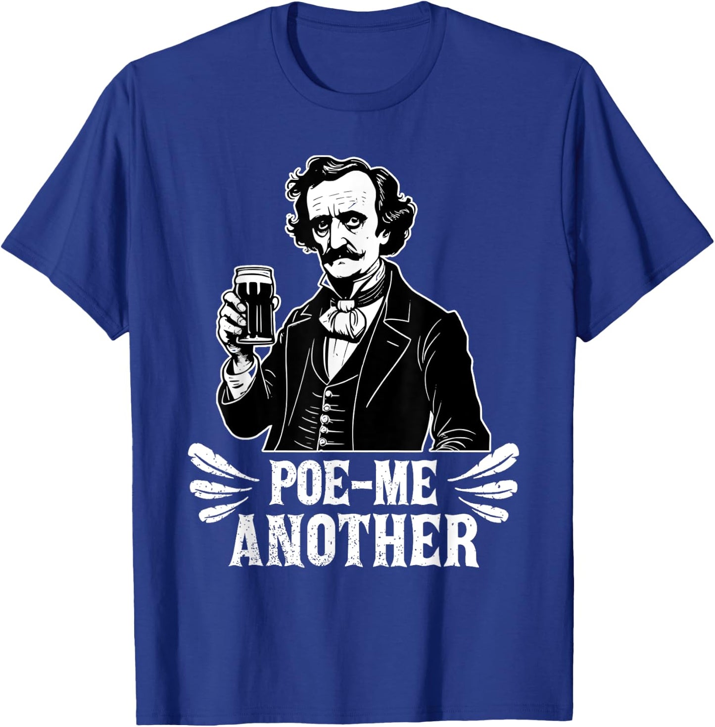 Poe Me Another Distressed Edgar Allan Poe Drinking Beer T-Shirt - T-Shirt | Royal