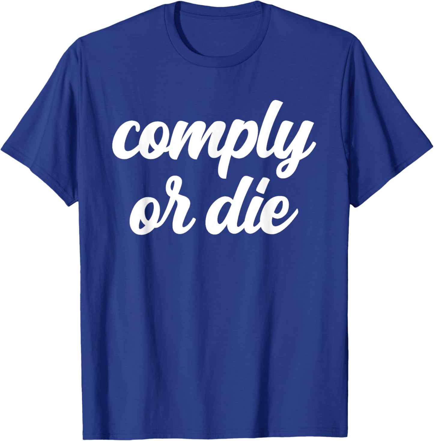 Comply Or Die Policing Activist Sarcastic Police Viral Meme T-Shirt - T-Shirt | Royal