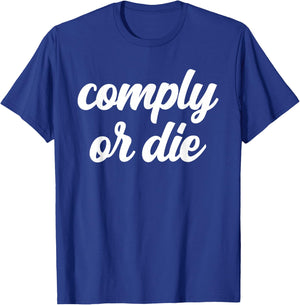 Comply Or Die Policing Activist Sarcastic Police Viral Meme T-Shirt - T-Shirt | Royal