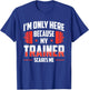 I'm Only Here Because My Trainer Scares Me T-Shirt - T-Shirt | Royal