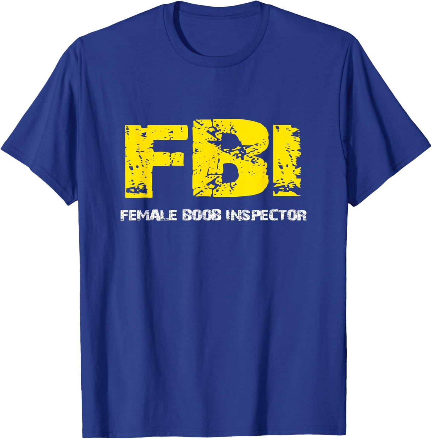 FBI Female BooB Inspector Gift dad joke T-Shirt - T-Shirt | Royal