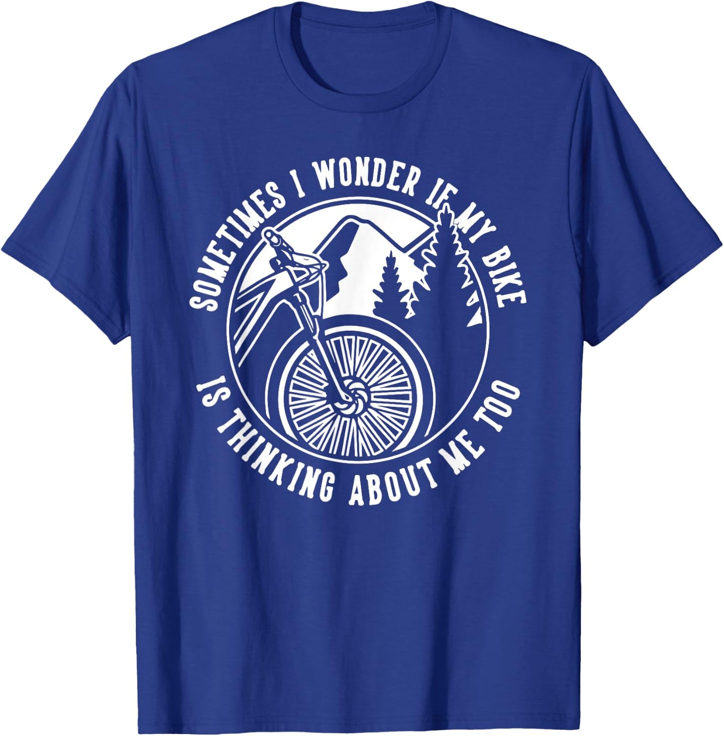 Funny Sometimes I Wonder If My Bike is Thinking About Me Too T-Shirt - T-Shirt | Royal