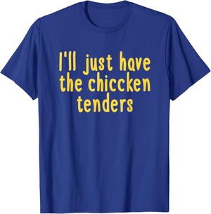 I Will Just Have The Chicken Tenders T-Shirt - T-Shirt | Royal