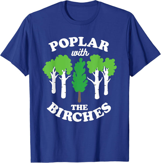 Poplar With The Birches Funny Arborist Tree Forest Joke Pun T-Shirt - T-Shirt | Royal