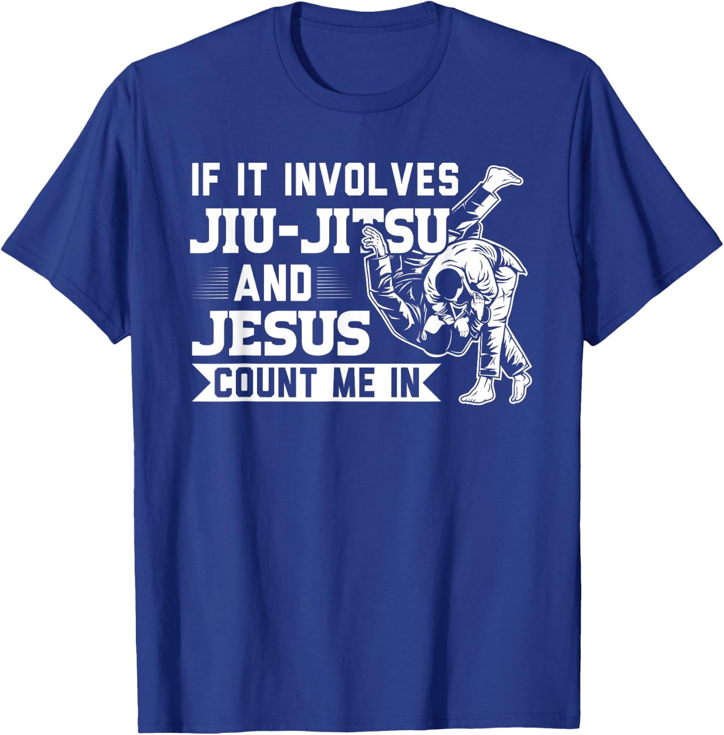 MMA & martial arts Sayings If it involves Jiu-Jitsu and Jesus Count me In BJJ Gift T-Shirt - T-Shirt | Royal