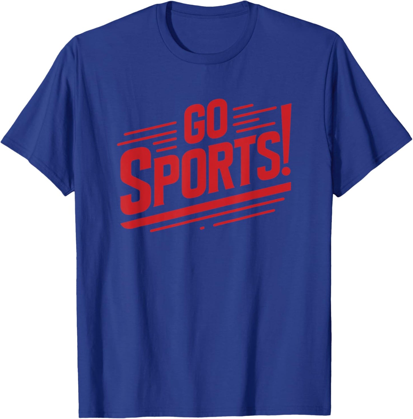 Go Sports Funny Sarcastic Saying Slogan T-Shirt - T-Shirt | Royal