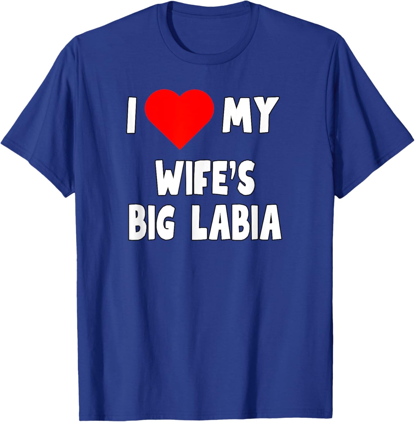 I love My Wife's Big Labia - husband gift T-Shirt - T-Shirt | Royal