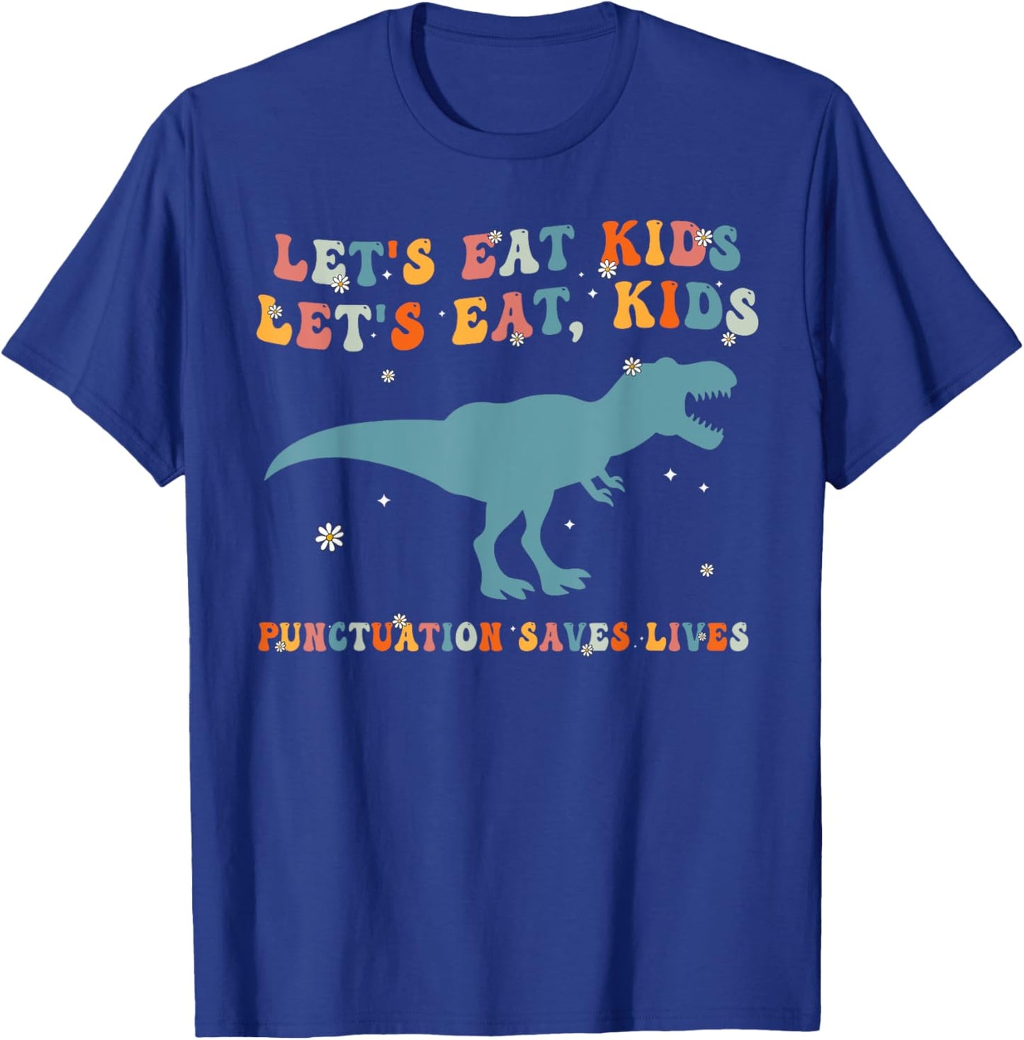 Lets Eat Kids Punctuation Saves Lives Grammar Back To School T-Shirt - T-Shirt | Royal
