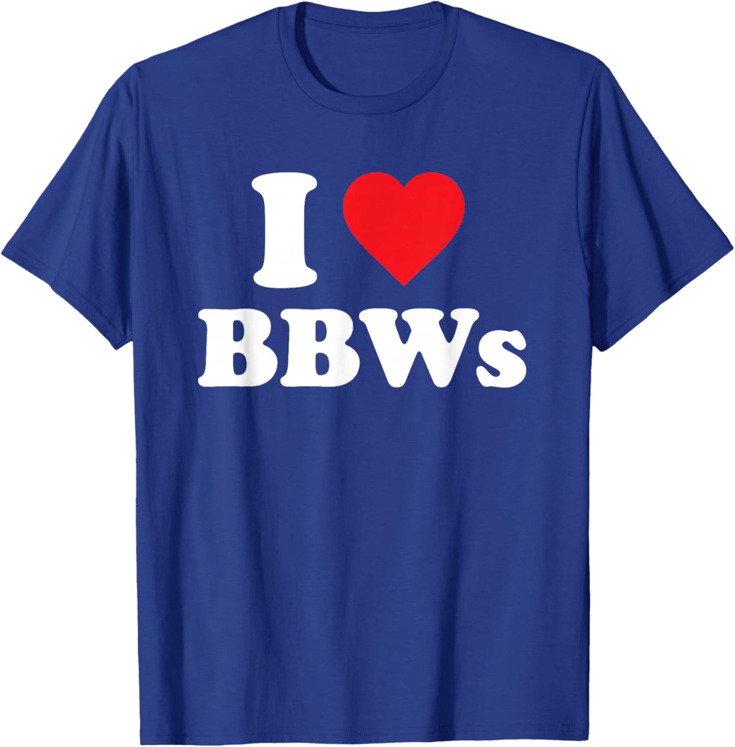 I Love BBWs Funny Classic Heart T-Shirt - T-Shirt | Royal