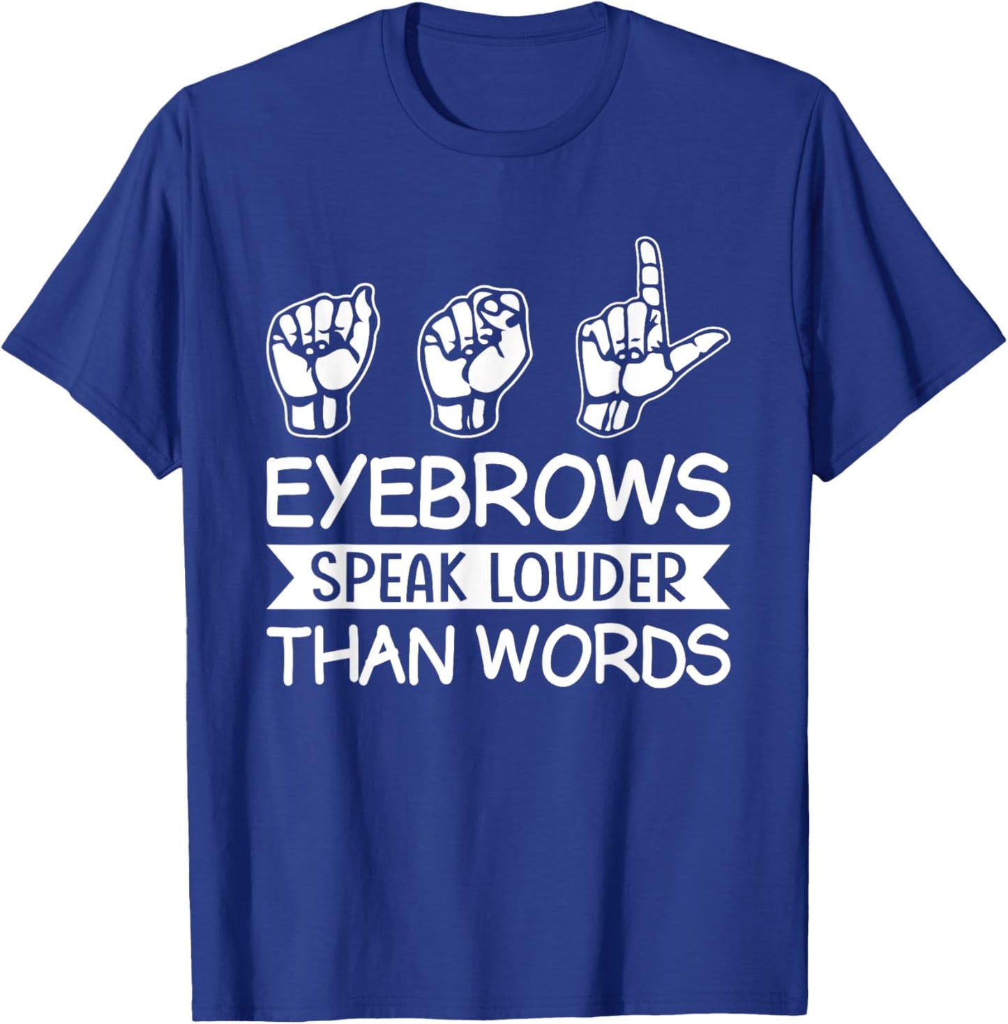 Eyebrows Speak Louder Than Words Teachers Interpreter ASL T-Shirt - T-Shirt | Royal
