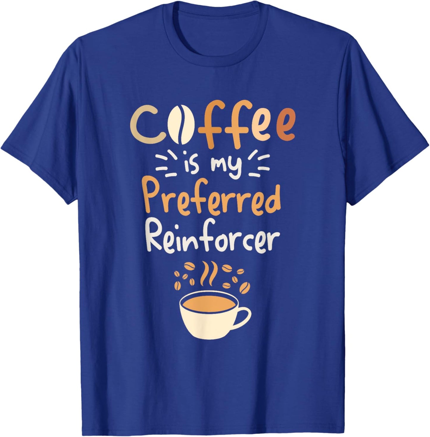 Coffee Is My Preferred Reinforcer Behavioral Analyst T-Shirt - T-Shirt | Royal