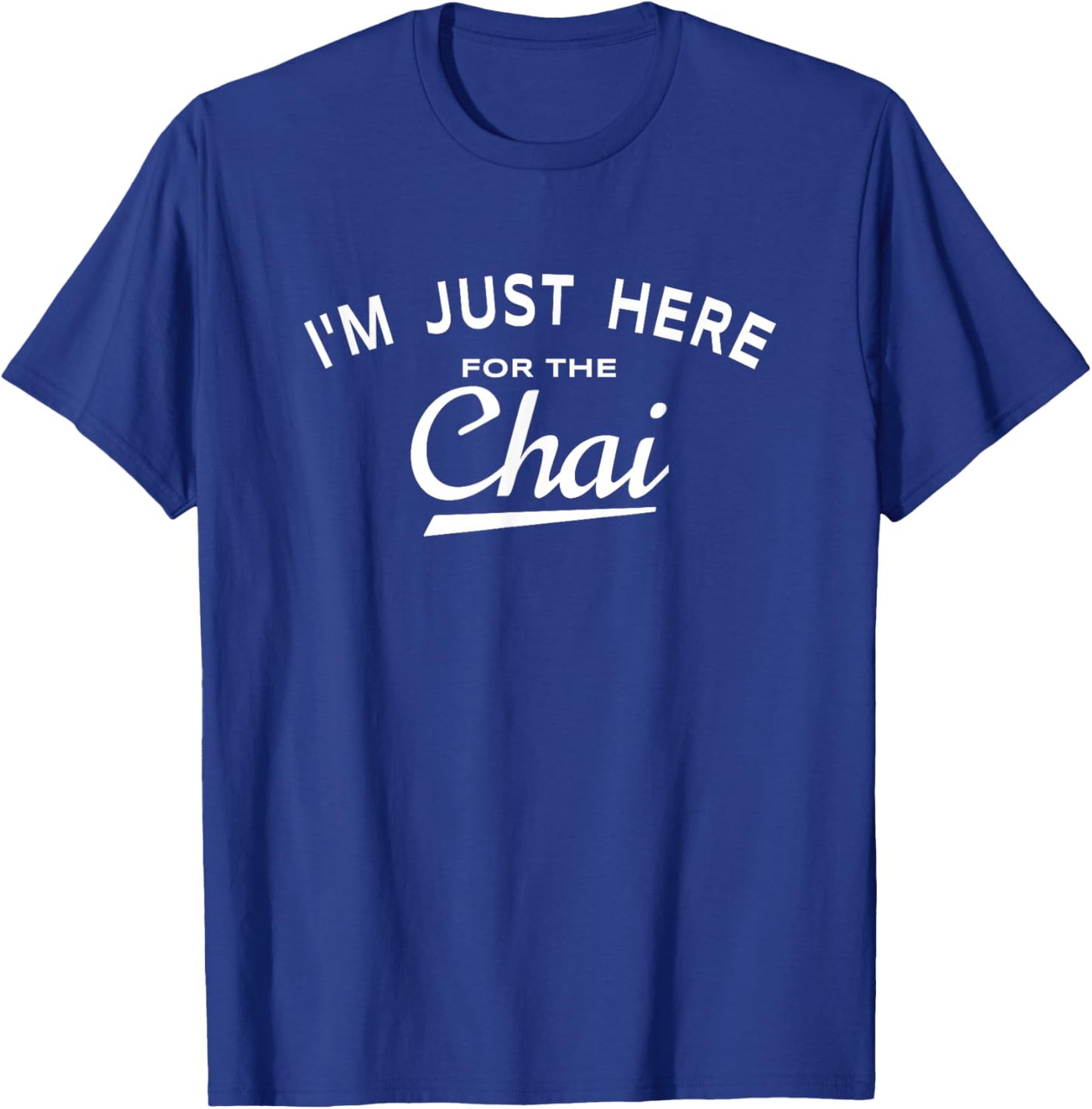 Chai Tea Lover Quote - I'm Just Here For The Chai T-Shirt - T-Shirt | Royal