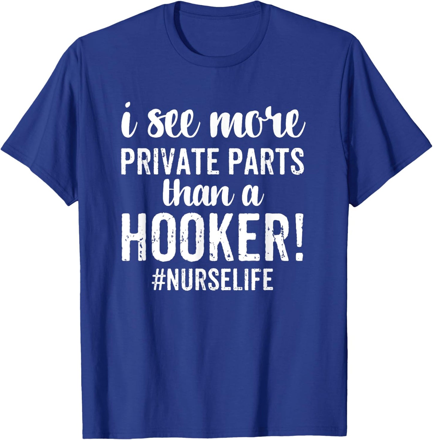 I See More Private Parts Than A Hooker Funny Nurse Gift T-Shirt - T-Shirt | Royal