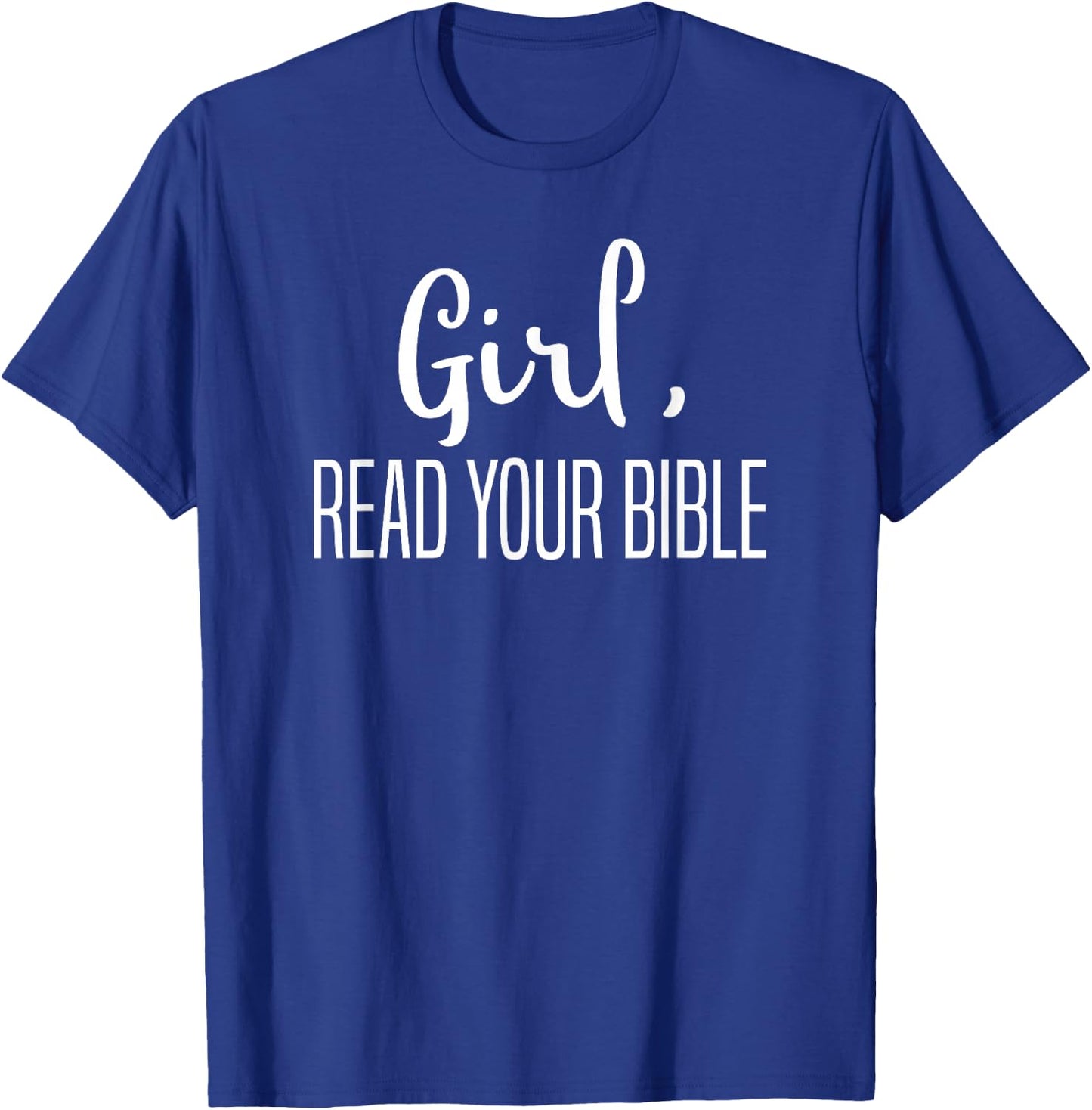 Girl Read Your Bible-Religious Christian Bible Study Gift T-Shirt - T-Shirt | Royal