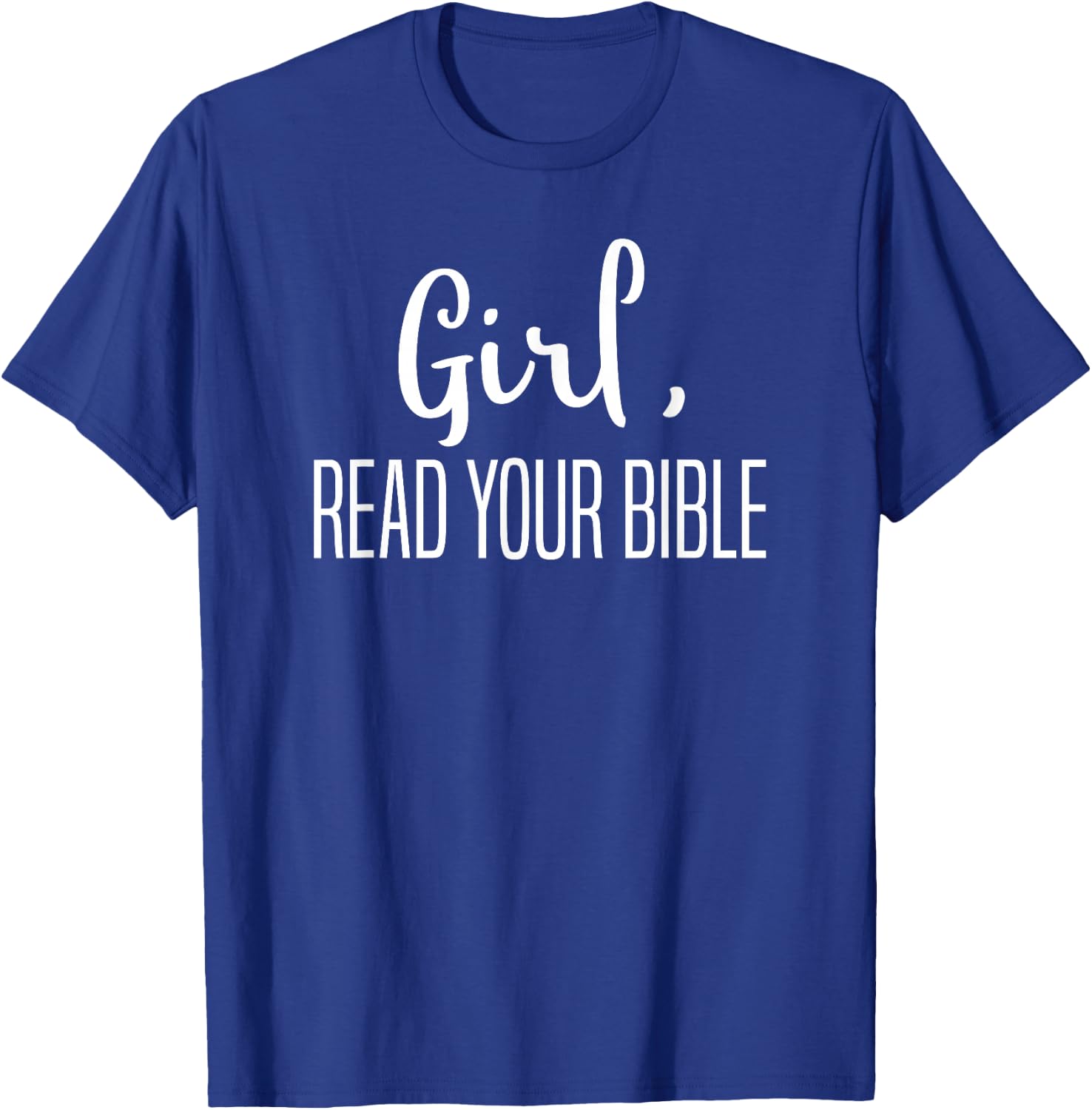 Girl Read Your Bible-Religious Christian Bible Study Gift T-Shirt - T-Shirt | Royal