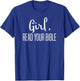 Girl Read Your Bible-Religious Christian Bible Study Gift T-Shirt - T-Shirt | Royal
