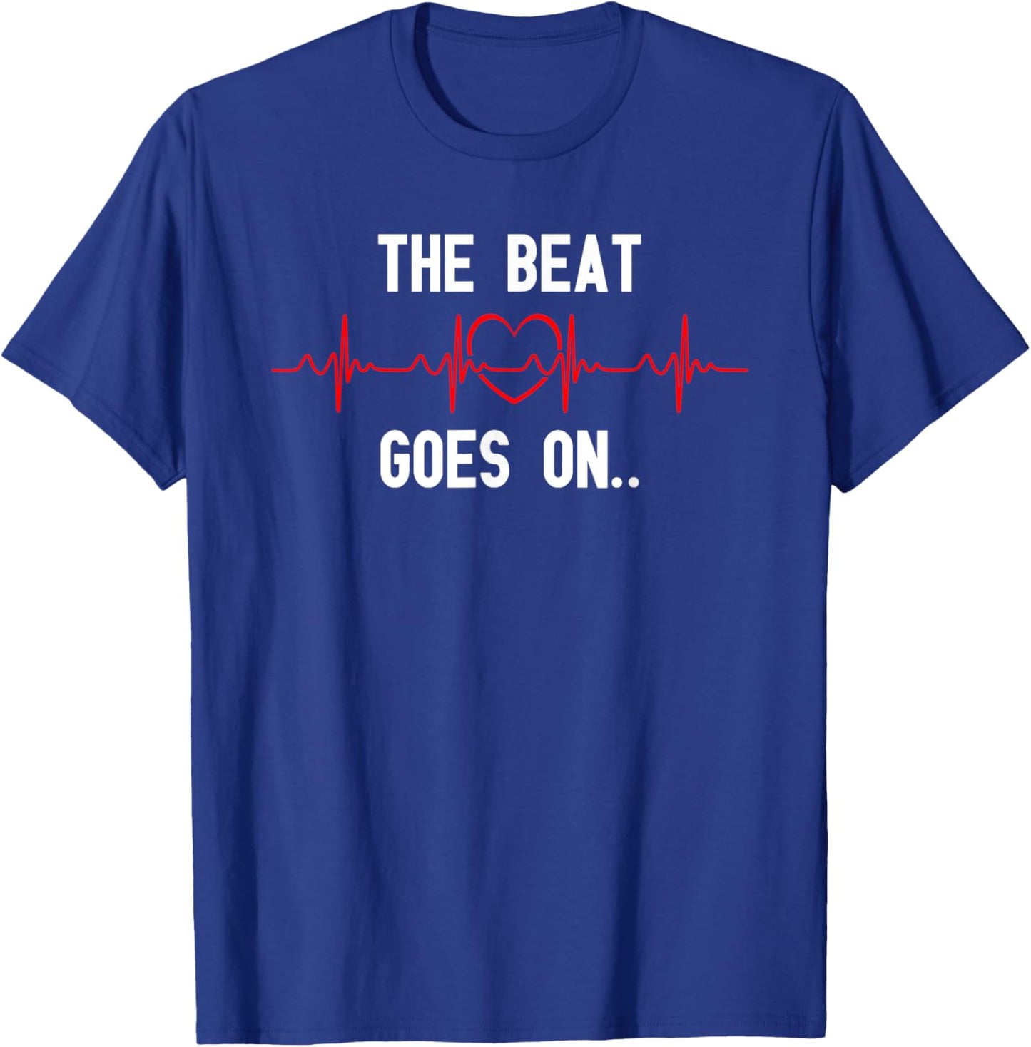 The Beat Goes On Heartbeat Heart Surgery Heart Disease T-Shirt - T-Shirt | Royal
