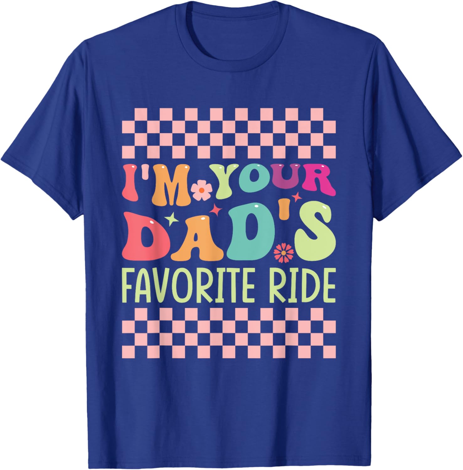 Funny Father's Day I'm Your Dad's Favorite Ride T-Shirt - T-Shirt | Royal