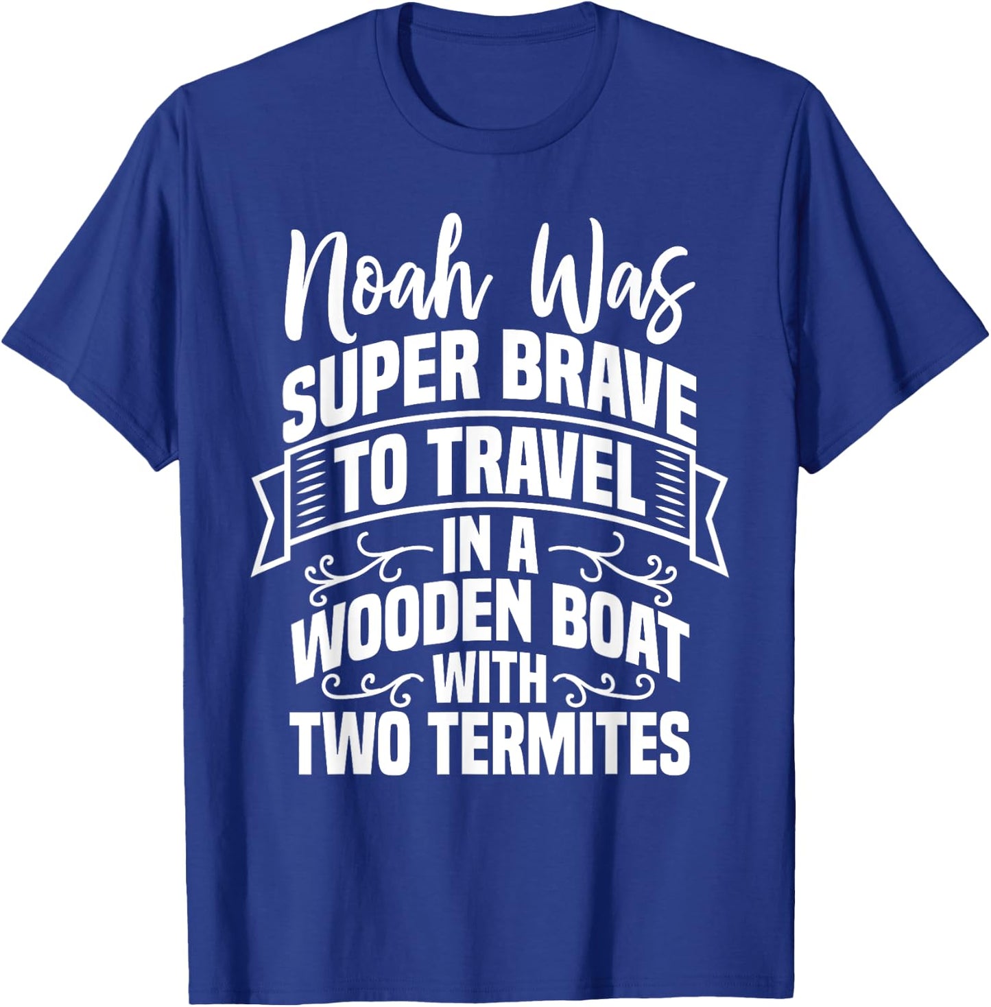 Noah Was Brave To Travel In a Boat With Two Termites Funny T-Shirt - T-Shirt | Royal