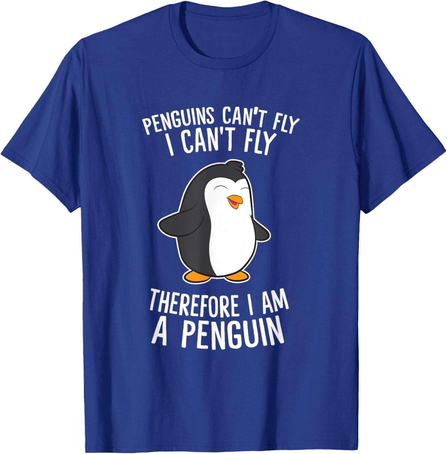 Penguins Cant Fly I Cant Fly Penguin Therefore I'm A Penguin T-Shirt - T-Shirt | Royal
