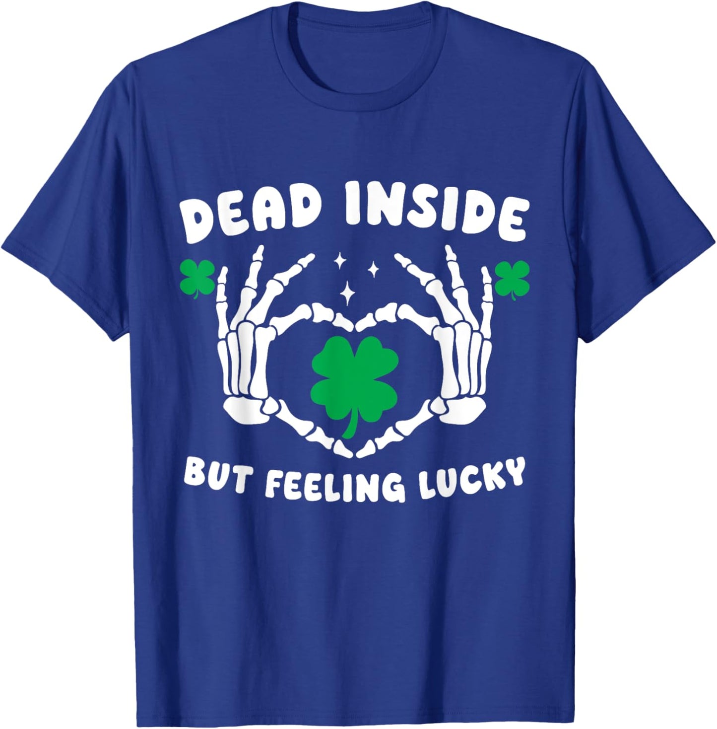 Dead Inside But Feeling Lucky Skeleton Hand Heart Shamrock T-Shirt - T-Shirt | Royal