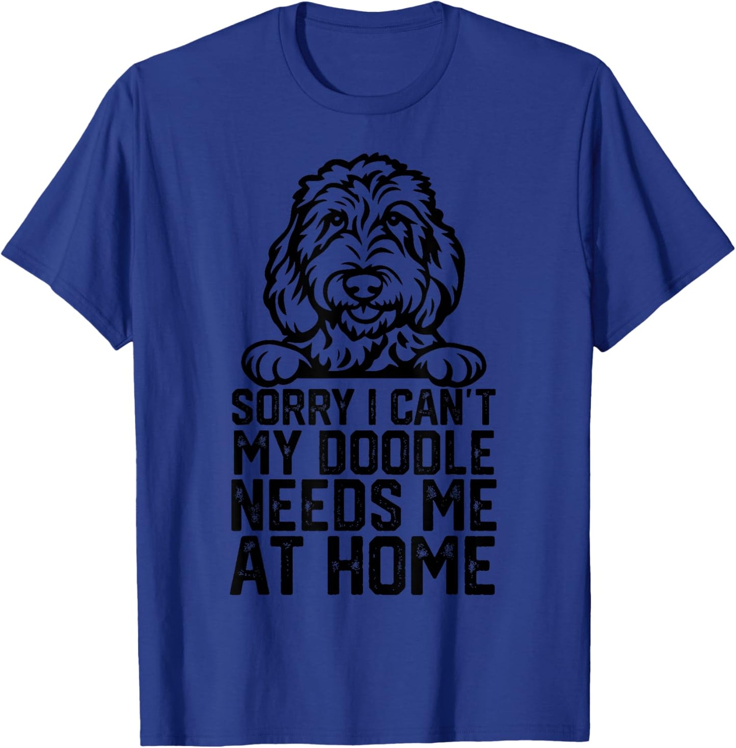 Sorry I Can't My Doodle Needs Me at Home T-Shirt - T-Shirt | Royal