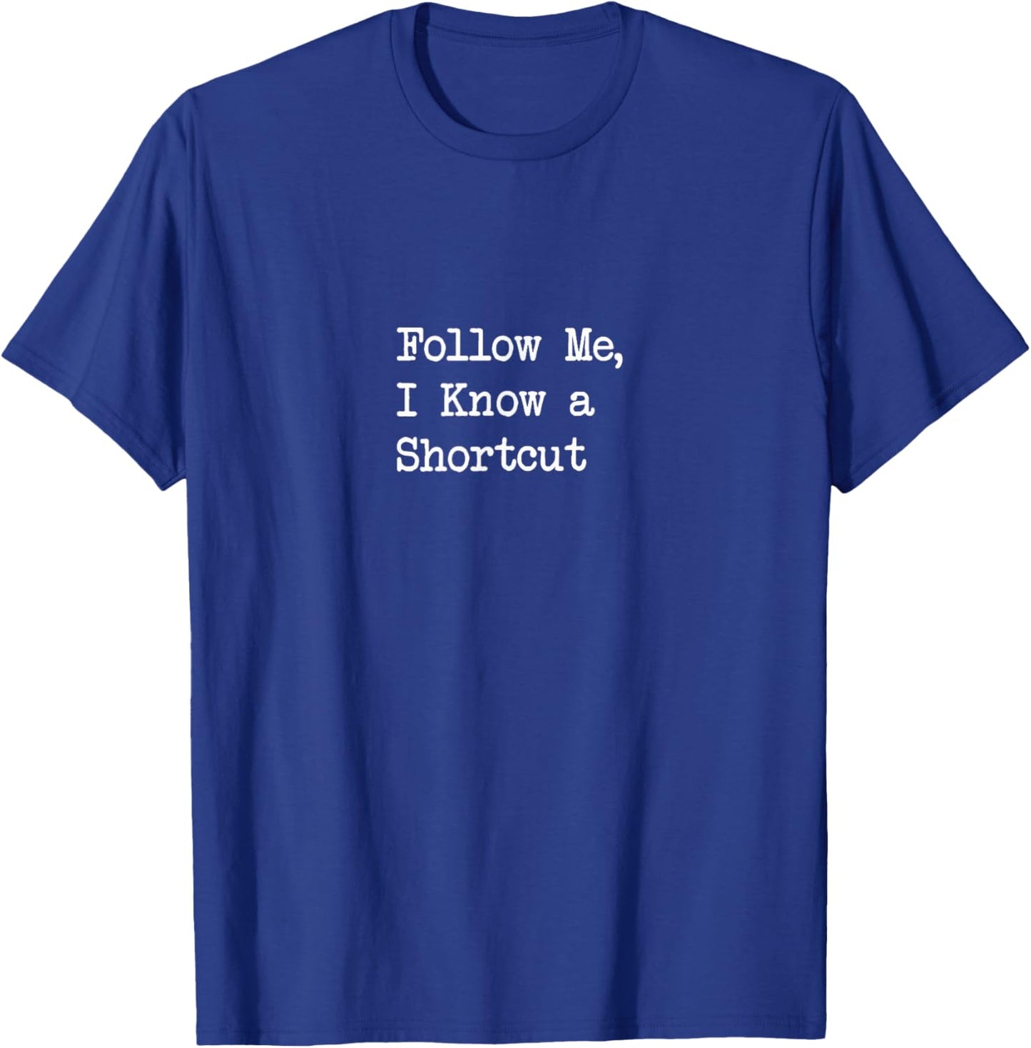 Follow Me, I Know a Shortcut Funny T-Shirt - T-Shirt | Royal