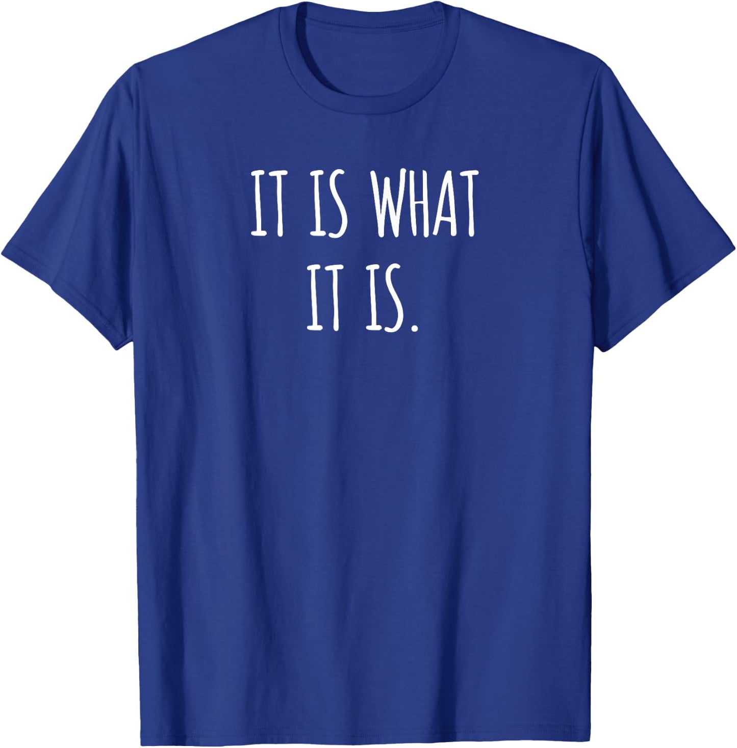 Funny Quote Gift It Is What It Is T-Shirt - T-Shirt | Royal