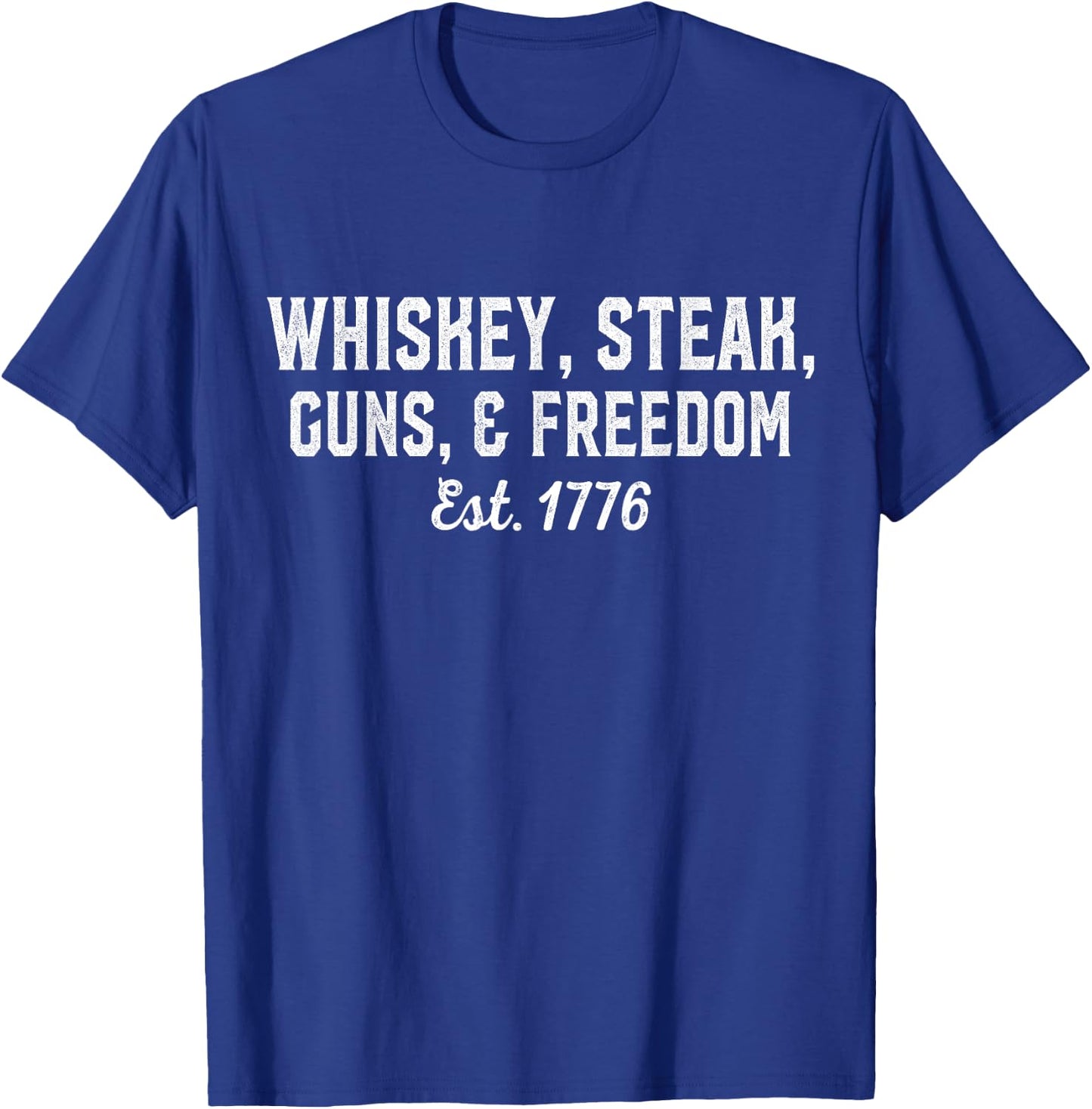 Whiskey, Steak, Guns, Freedom Est 1776, National Day T-Shirt - T-Shirt | Royal