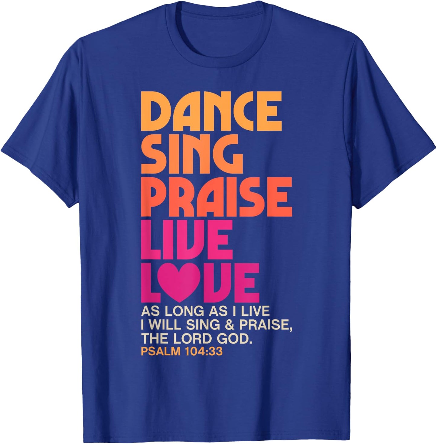 Dance Sing Praise Live Love Dancing Christian Men Women Gift T-Shirt - T-Shirt | Royal