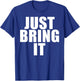 Funny - Just Bring it T-Shirt - T-Shirt | Royal